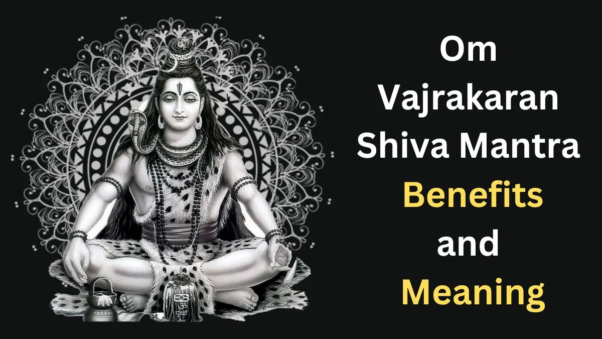 Om Vajrakaran Shiva Mantra Benefits