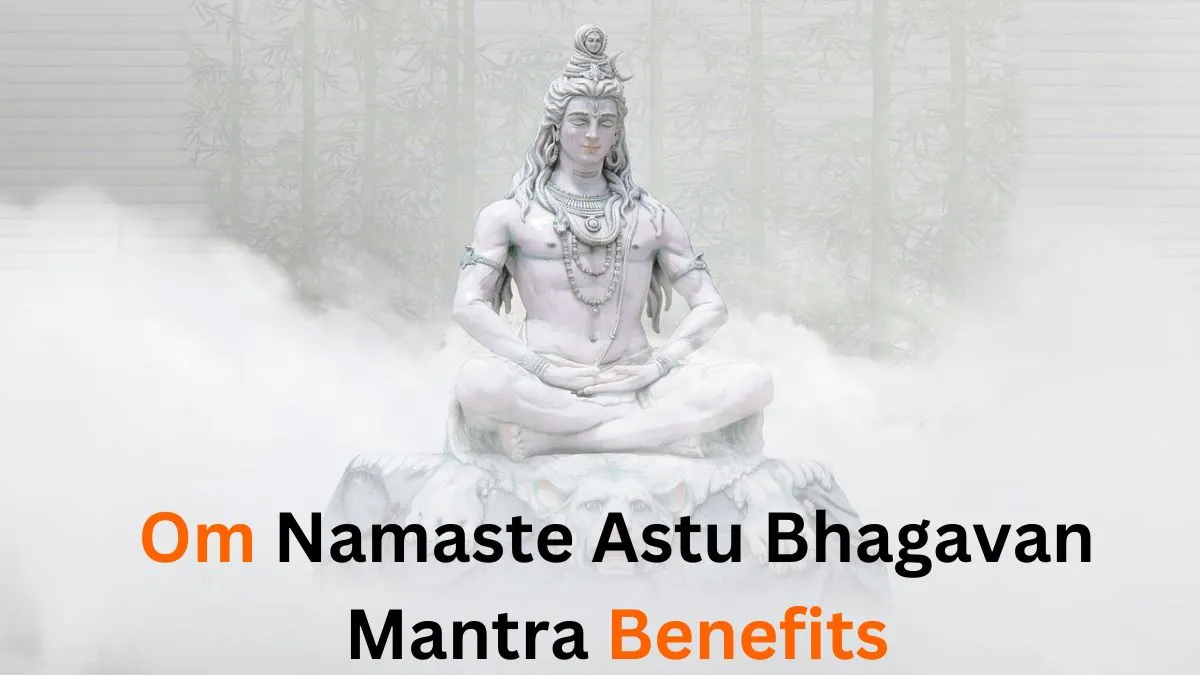 Namaste Astu Bhagavan Mantra Benefits