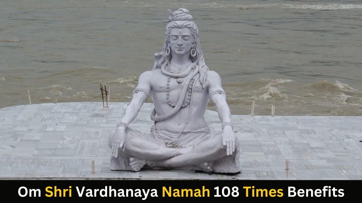 Om Shri Vardhanaya Namah 108 Times Benefits