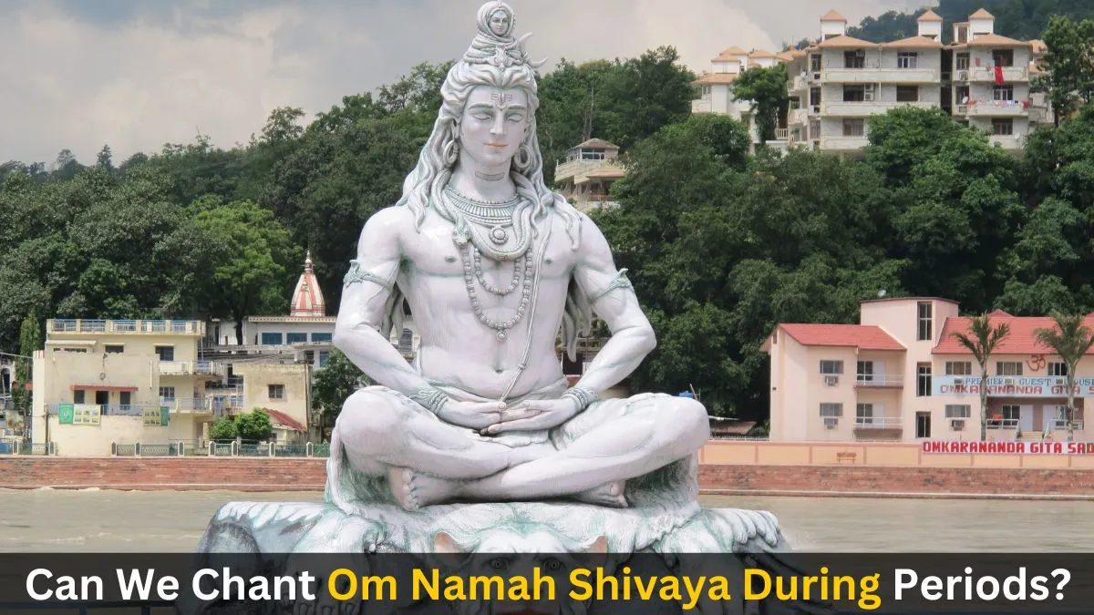 Can We Chant Om Namah Shivaya During Periods