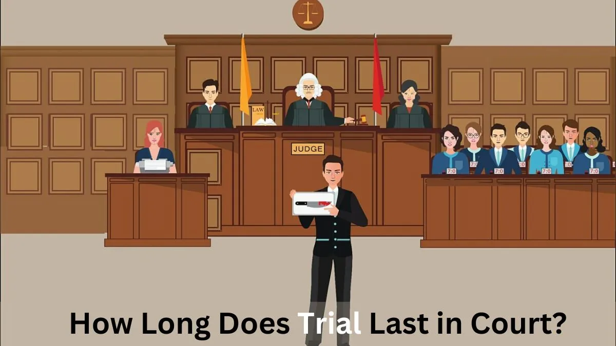 How Long Does Trial Last in Court