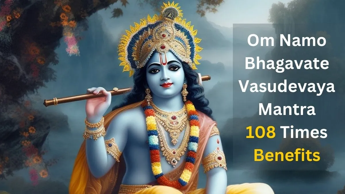 Om Namo Bhagavate Vasudevaya Mantra 108 Times Benefits